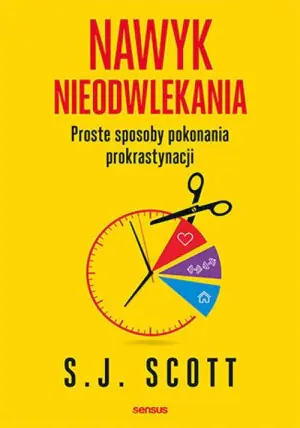 Nawyk nieodwlekania. Proste sposoby pokonania prokrastynacji