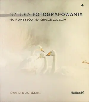 Sztuka fotografowania 60 pomysłów na lepsze zdjęcia