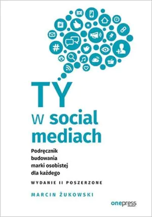 Ty w social mediach. Podręcznik budowania marki osobistej dla każdego
