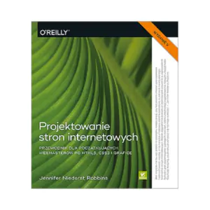 Projektowanie stron internetowych. Przewodnik dla początkujących webmasterów po HTML5, CSS3 i grafice