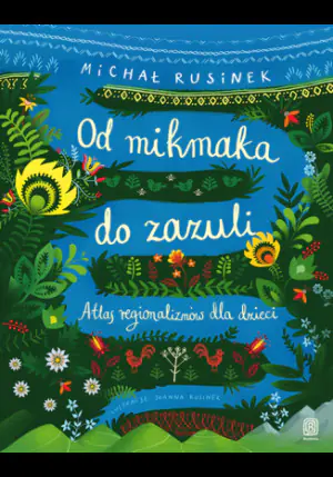 Od mikmaka do zazuli. Atlas regionalizmów dla dzieci