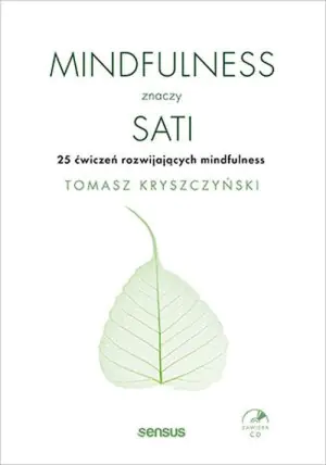 Mindfulness znaczy sati. 25 ćwiczeń rozwijających mindfulness + CD