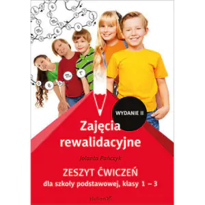 Zajęcia rewalidacyjne. Zeszyt ćwiczeń dla szkoły podstawowej, klasy 1-3