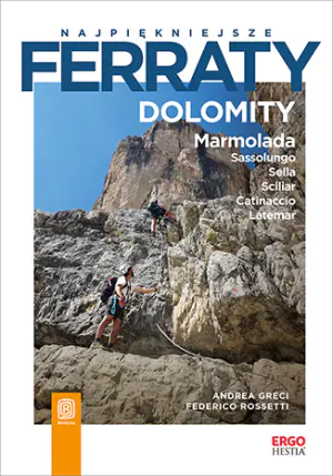 Najpiękniejsze ferraty. Dolomity. Marmolada. Sassolungo. Sella. Sciliar. Catinaccio. Latemar