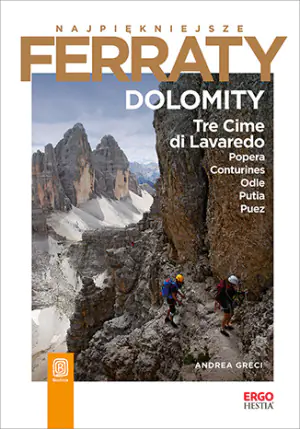 Najpiękniejsze Ferraty. Dolomity.Tre Cime di Lavaredo, Popera, Conturines, Odle, Putia, Puez
