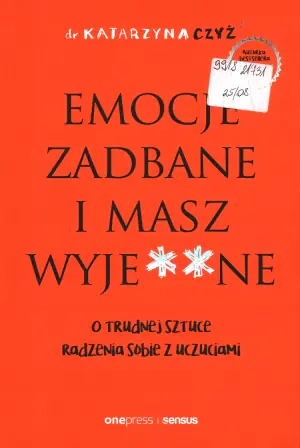 Emocje zadbane i masz wyje**ne. O trudnej sztuce radzenia sobie z uczuciami