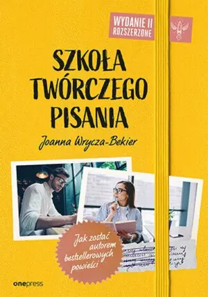 Szkoła twórczego pisania. Jak zostać autorem bestsellerowych powieści