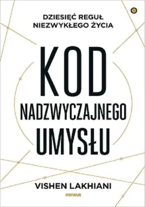Kod nadzwyczajnego umysłu. Dziesięć reguł niezwykłego życia
