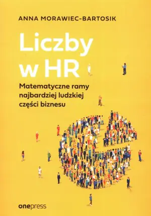 Liczby w HR. Matematyczne ramy najbardziej ludzkiej części biznesu