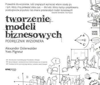Tworzenie modeli biznesowych. Podręcznik wizjonera