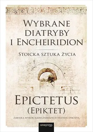 Wybrane diatryby i Encheiridion. Stoicka sztuka życia