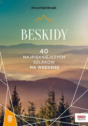 Beskidy. 40 najpiękniejszych szlaków na weekend. Wydanie 1