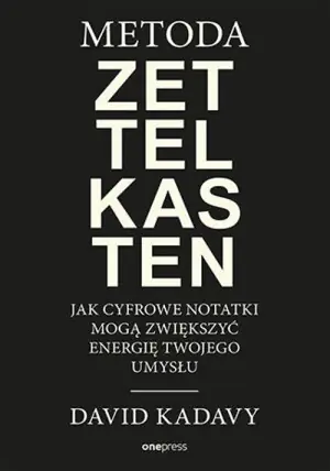 Metoda Zettelkasten. Jak cyfrowe notatki mogą zwiększyć energię Twojego umysłu