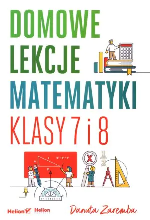 Domowe lekcje matematyki. Klasy 7 i 8