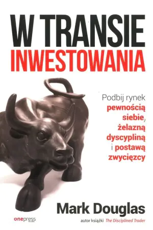 W transie inwestowania. Podbij rynek pewnością siebie, żelazną dyscypliną i postawą zwycięzcy
