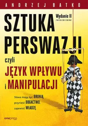 SZTUKA PERSWAZJI, czyli język wpływu i manipulacji. Wydanie II rozszerzone