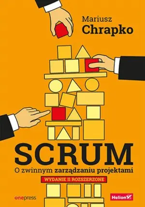 Scrum. O zwinnym zarządzaniu projektami