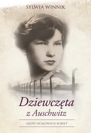 Dziewczęta z Auschwitz. Głosy ocalonych kobiet