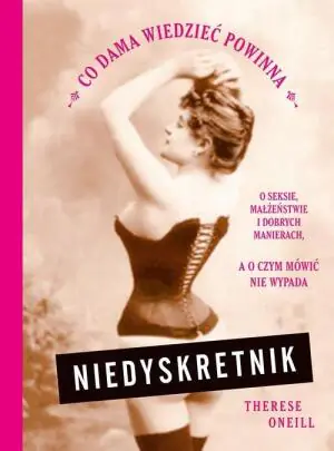 Niedyskretnik. Co dama wiedzieć powinna o seksie, małżeństwie i dobrych manierach, a o czym mówić nie wypada