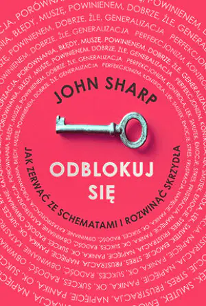 Odblokuj się. Jak zerwać ze schematami i rozwinąć skrzydła