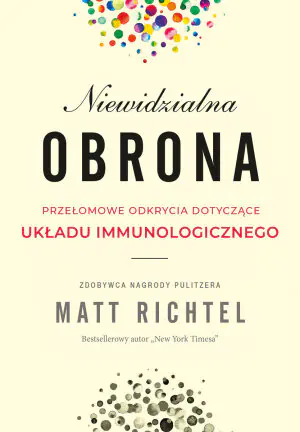 Niewidzialna obrona. Przełomowe odkrycia dotyczące układu immunologicznego