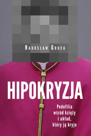 Hipokryzja. Pedofilia wśród księży i układ, który ją kryje