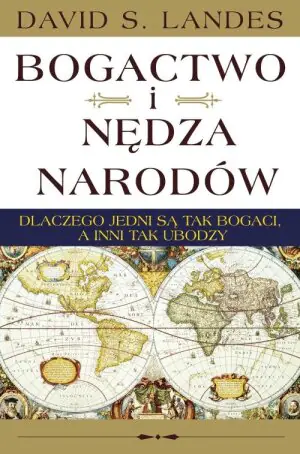 Bogactwo i nędza narodów. Dlaczego jedni są tak bogaci, a inni tak ubodzy