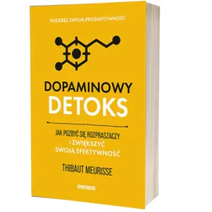 Dopaminowy detoks. Jak pozbyć się rozpraszaczy i zwiększyć swoją efektywność