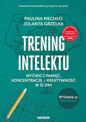 Trening intelektu. Wyćwicz pamięć, koncentrację i kreatywność w 31 dni. Wydanie III poszerzone