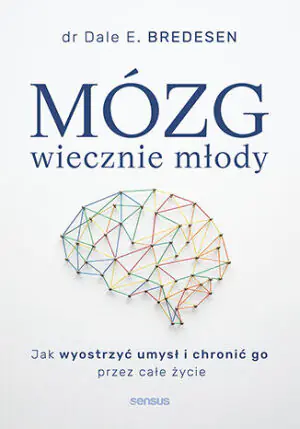 Mózg wiecznie młody. Jak wyostrzyć umysł i chronić go przez całe życie