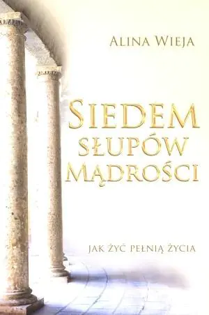 Siedem słupów mądrości. Jak żyć pełnią życia