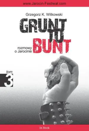Grunt to bunt. Rozmowy o Jarocinie. Tom 3