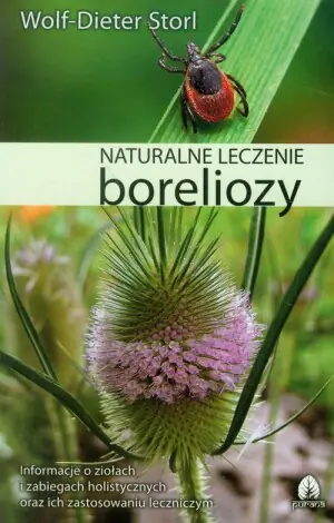 Naturalne leczenie boreliozy. Wiedza etnomedyczna, terapia holistyczna i zabiegi praktyczne