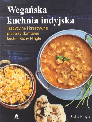 Wegańska kuchnia indyjska. Tradycyjne i kreatywne przepisy domowej kuchni Richy Hingle