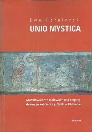 Unio Mystica Średniowieczne Malowidła nad Emporą Dawnego Kościoła Cysterek w Chełmnie