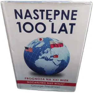 NASTĘPNE 100 LAT PROGNOZA NA XXI WIEK MOCARSTWO NAD WISŁĄ?