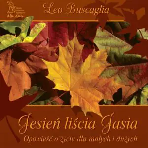 Jesień liścia Jasia. Opowieść o życiu dla małych i dużych