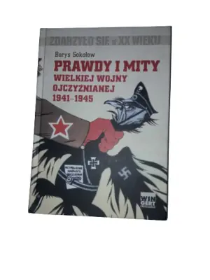 Prawdy i mity Wielkiej Wojny Ojczyźnianej 1941-1945