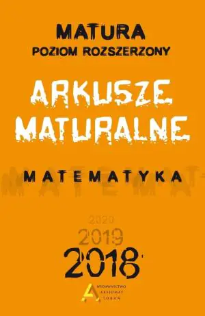 Matura 2018. Arkusze maturalne. Matematyk. Poziom rozszerzony