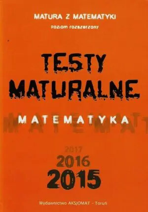 Testy maturalne. Matematyka 2015. Poziom rozszerzony