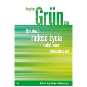 Odnaleźć Radość Życia - Nadać Sens Codzienności