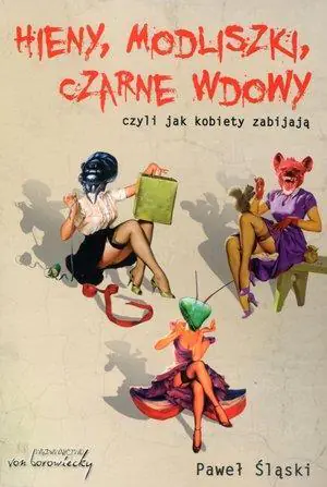 Hieny modliszki czarne wdowy. Czyli jak kobiety zabijają