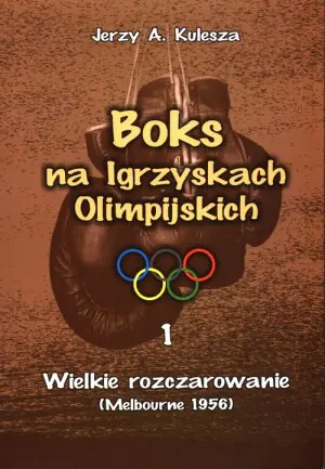Boks na Igrzyskach Olimpijskich. Tom 1. Wielkie rozczarowanie Melbourne 1956