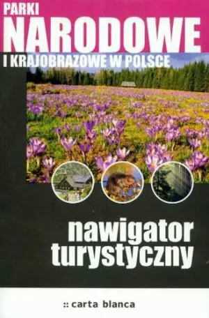 Parki narodowe i krajobrazowe Nawigator turystyczny