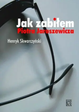 Jak zabiłem Piotra Jaroszewicza