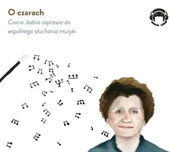 O czarach. Ciocia Jadzia zaprasza do wspólnego słuchania muzyki