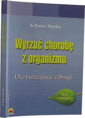 Wyrzuć Chorobę ze Swojego Organizmu