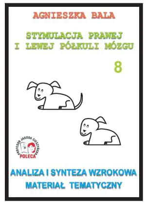 Stymulacja prawej i lewej półkuli mózgu. Analiza i synteza wzrokowa, materiał tematyczny. Zeszyt 8