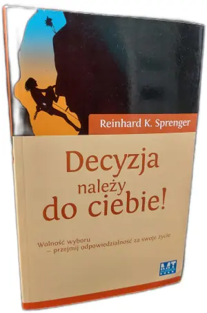 Decyzja należy do ciebie! Wolność wyboru - przejmij odpowiedzialność za swoje życie