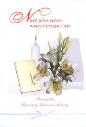 Niech Jezus będzie Waszym przyjacielem. Pamiątka Pierwszej Komunii świętej